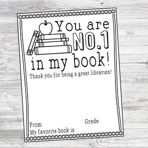 May include: Black and white printable card with the text "You are NO.1 in my book! Thank you for being a great librarian!"  The card features a stack of books with an apple on top. There are blank spaces for "From:" and "My favorite book is:" and "Grade:"