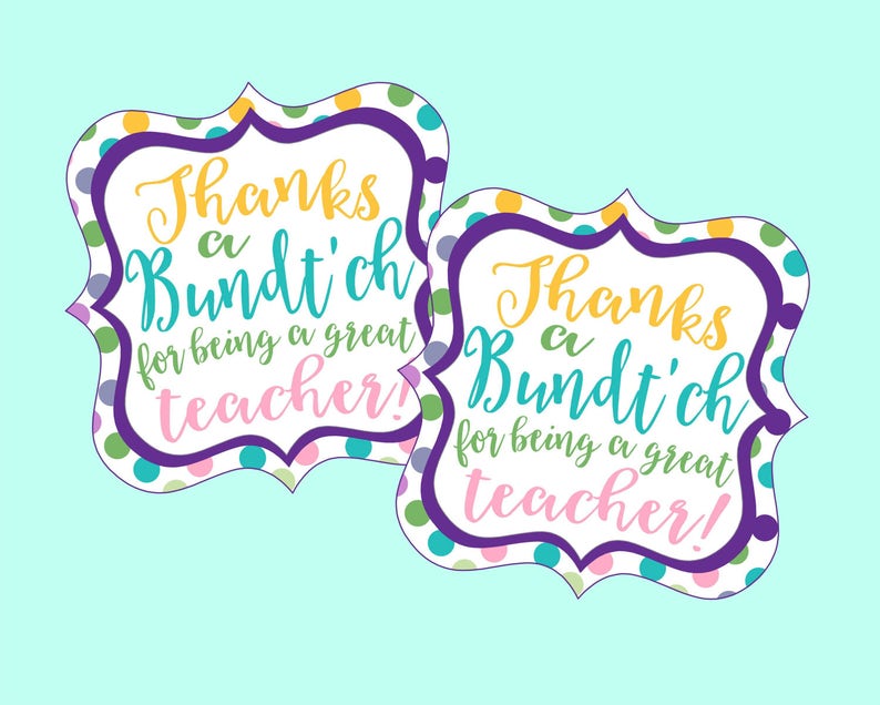 May include: Two colorful printable gift tags with polka dots and the text "Thanks a Bundt'ch for being a great teacher!"