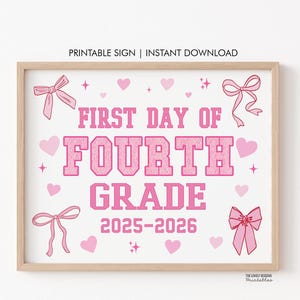 May include: A framed sign with the text "FIRST DAY OF FOURTH GRADE 2025-2026" in pink. The sign is decorated with pink bows, hearts, and stars. The text "PRINTABLE SIGN | INSTANT DOWNLOAD" is at the top.
