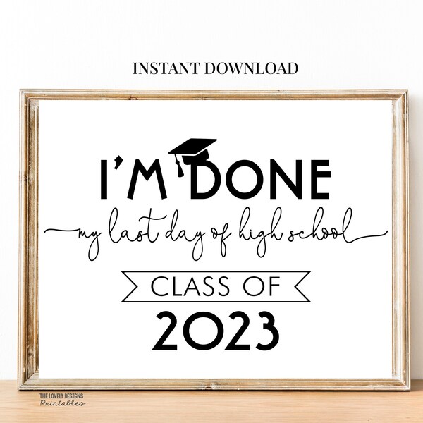 I'm Done Graduation Sign Class of 2023 Sign Senior Photo Prop Modern Last day of High School 12th Grade Sign Printable Instant Download