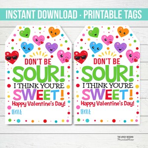 May include: Printable Valentine's Day gift tags with a colorful heart design. The tags say "Don't be sour! I think you're sweet! Happy Valentine's Day!" with space to write "From:"