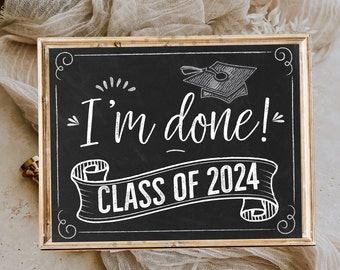 I'm Done Graduation Sign Senior Photo Prop Class of 2024 sign High School Graduation Decorations Printable Sign Instant Download