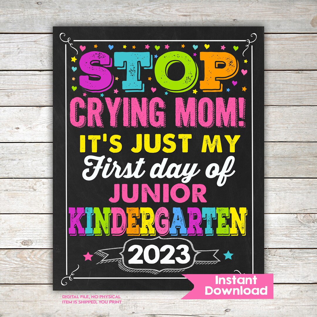 Stop Crying Mom Girls, First Day of JUNIOR KINDERGARTEN Sign Instant ...