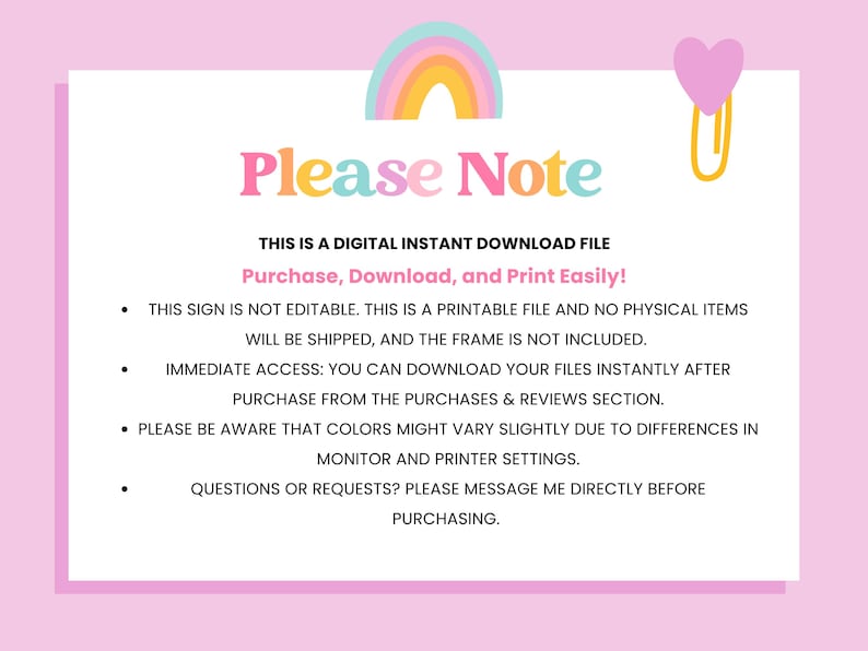 K&ouml;nnte beinhalten: Ein rosa-wei&szlig;es bedruckbares Schild mit einem Regenbogen und einem Herzen. Das Schild sagt "Bitte beachten" und enth&auml;lt Informationen &uuml;ber eine digitale Sofort-Download-Datei. Der Text lautet: "Dies ist eine digitale Sofort-Download-Datei. Kaufen, Herunterladen und Drucken Sie ganz einfach! Dieses Schild ist nicht bearbeitbar. Dies ist eine druckbare Datei und es werden keine physischen Artikel versandt, und der Rahmen ist nicht enthalten. Sofortiger Zugriff: Sie k&ouml;nnen Ihre Dateien sofort nach dem Kauf im Bereich K&auml;ufe und Bewertungen herunterladen. Bitte beachten Sie, dass die Farben aufgrund von Unterschieden in Monitor- und Druckereinstellungen leicht abweichen k&ouml;nnen. Fragen oder W&uuml;nsche? Bitte kontaktieren Sie mich direkt, bevor Sie kaufen."