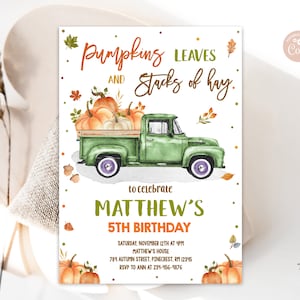May include: A green pickup truck with a bed full of pumpkins and fall leaves. The truck is decorated with orange and brown polka dots. The text "Pumpkins Leaves and Stacks of Hay" is written in brown lettering. The text "to celebrate Matthew's 5th Birthday" is written in green lettering. The invitation includes the date, time, location, and RSVP information.