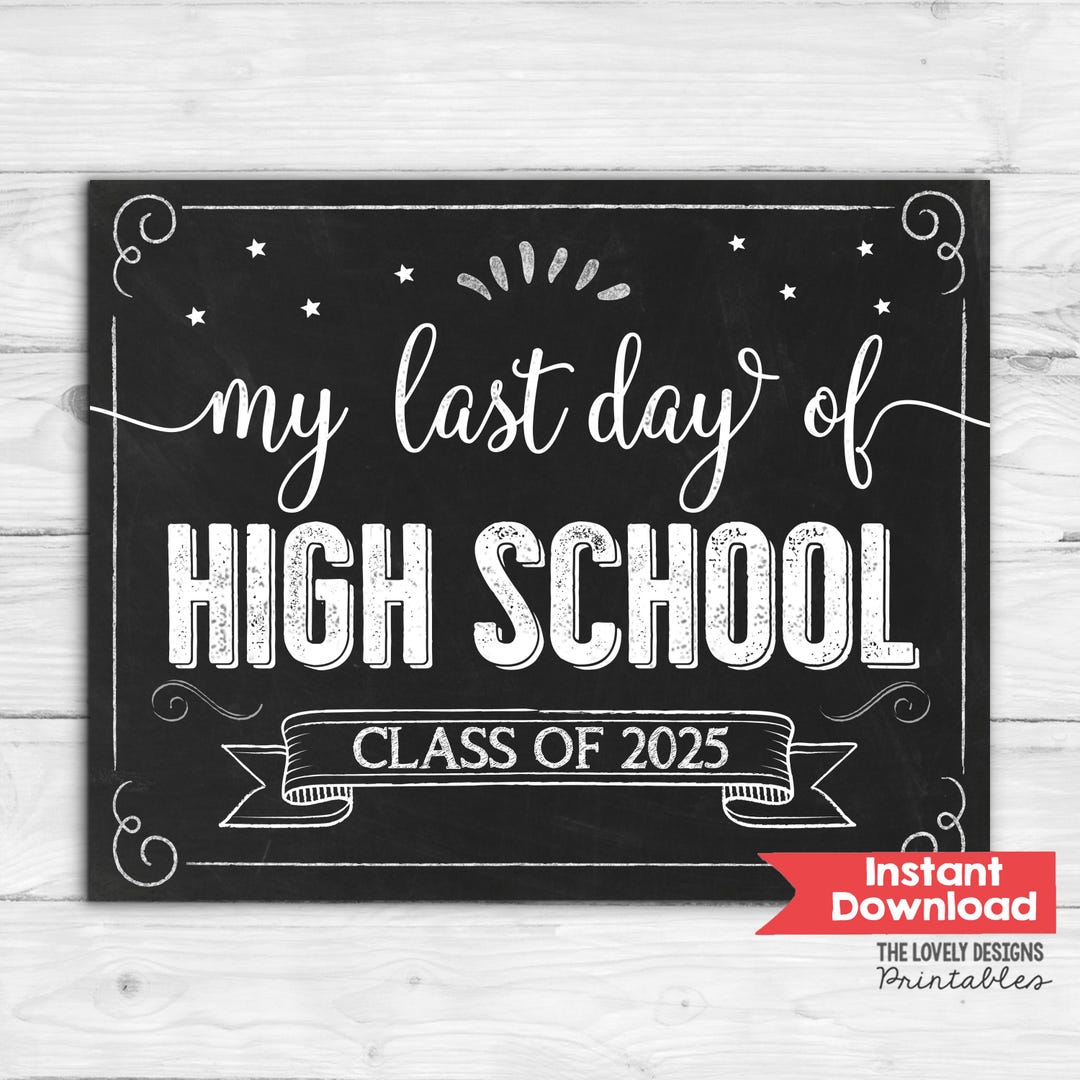 Last Day of High School Sign Last Day of Senior Year Sign Class of 2025 INSTANT DOWNLOAD High ...