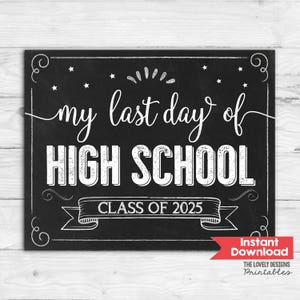Last Day of High School Sign Last day of Senior Year Sign Class of 2025 INSTANT DOWNLOAD High School Printable Last Day of School Sign