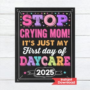Stop crying Mom Sign, Girl First day of Daycare Sign, INSTANT DOWNLOAD Photo Prop, Back to School Sign Chalkboard, Digital Printable