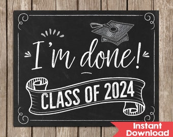 I'm Done Graduation Sign Senior Photo Prop Class of 2024 sign High School Graduation Decorations Printable Sign Instant Download