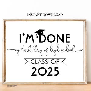 I&#39;m Done Graduation Sign Class of 2024 Sign Senior Photo Prop Modern Last day of High School 12th Grade Sign Printable Instant Download