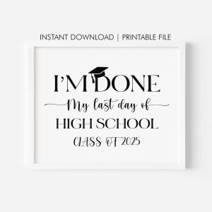 I&#39;m Done Graduation Sign Class of 2025 Sign Senior Photo Prop Modern Last day of High School 12th Grade Sign Printable Instant Download