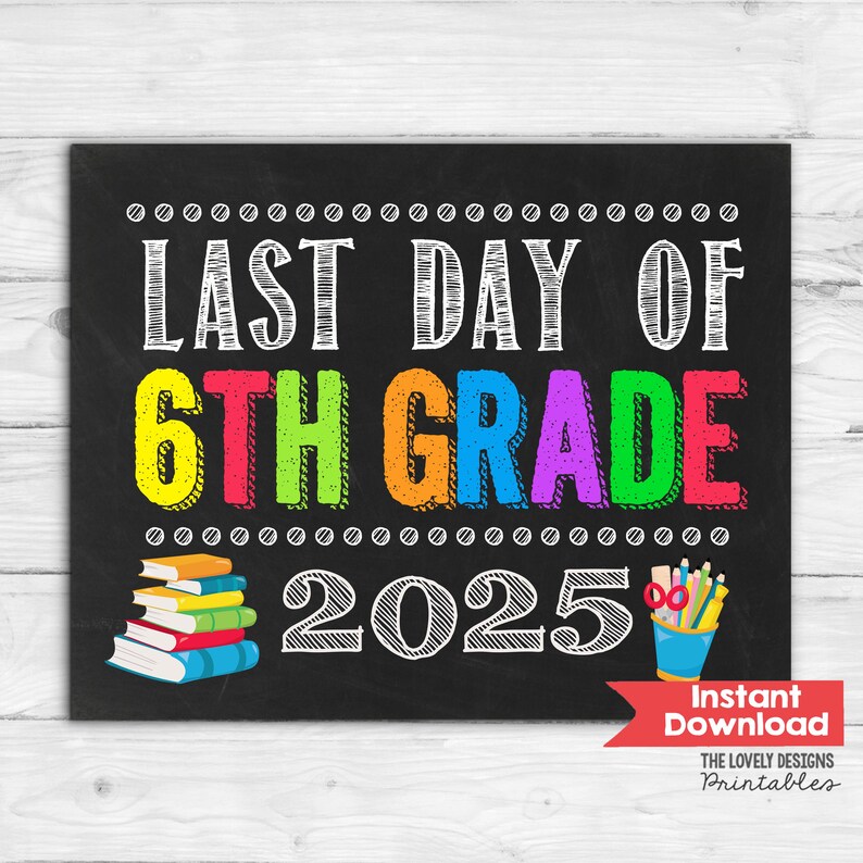 Last Day of 6th Grade Sign, Last Day of Sixth Grade Sign, INSTANT ...