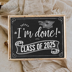 I&#39;m Done Graduation Sign Senior Photo Prop Class of 2025 Sign High School Graduation Decorations Printable Sign Instant Download