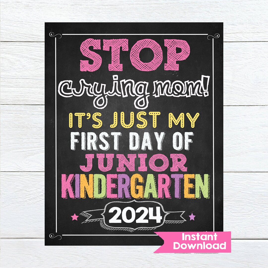 Stop Crying Mom Girls,first Day of JUNIOR KINDERGARTEN Sign Instant ...