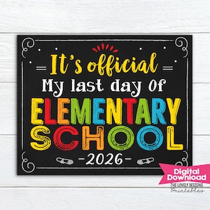 May include: A black chalkboard sign with a white border and text. The text reads "It's official - My last day of ELEMENTARY SCHOOL - 2026". The words "ELEMENTARY SCHOOL" are in colourful block letters. A pink banner in the bottom right corner says "Digital Download".
