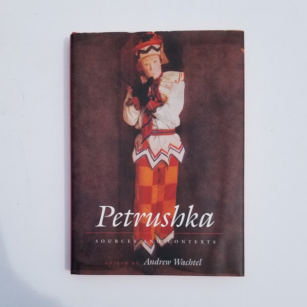 Petrushka : Sources and Contexts  - Andrew Wachtel (edited by) - Northwestern University Press 1998