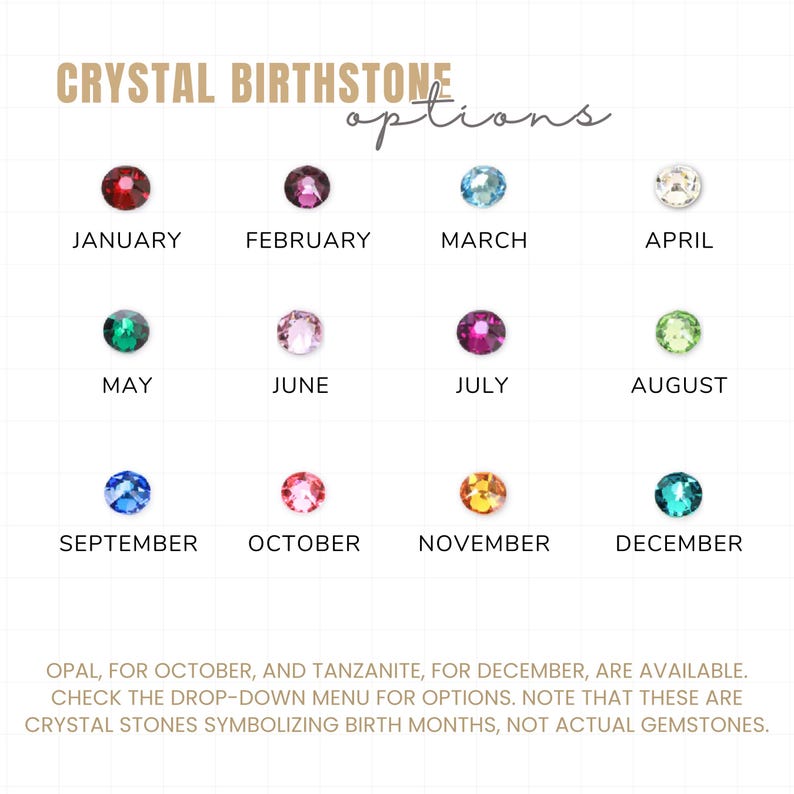 Puede incluir: Un gr&aacute;fico que muestra las piedras de nacimiento de cristal para cada mes del a&ntilde;o. El gr&aacute;fico presenta un peque&ntilde;o cristal para cada mes, con el nombre del mes escrito debajo de cada cristal. El texto en la parte inferior del gr&aacute;fico dice "&Oacute;palo, para octubre, y tanzanita, para diciembre, est&aacute;n disponibles. Consulte el men&uacute; desplegable para las opciones. Tenga en cuenta que estas son piedras de cristal que simbolizan los meses de nacimiento, no gemas reales."