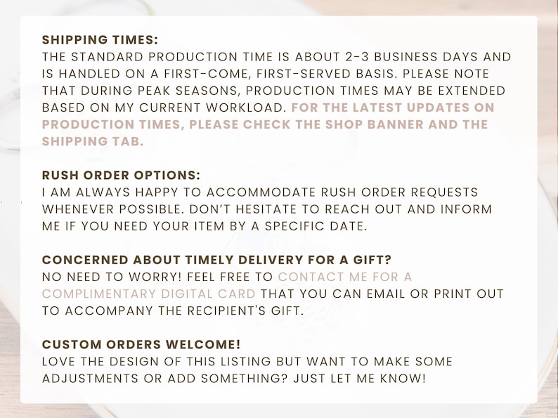 May include: Text on a white background, including "SHIPPING TIMES", "RUSH ORDER OPTIONS", "CONCERNED ABOUT TIMELY DELIVERY FOR A GIFT?", and "CUSTOM ORDERS WELCOME!". The text provides information about production times, rush orders, and gift options.