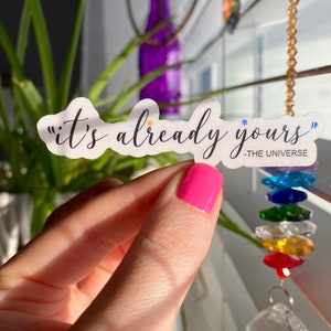 it’s already yours universe sticker / positive affirmation sticker / universe sticker / self love stickers / happiness stickers / the secret