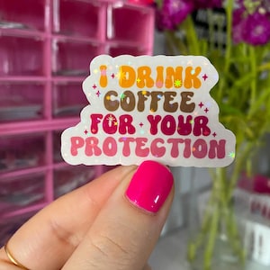 I drink coffee for your protection sticker / holographic / retro coffee sticker / coffee lover sticker / cute humor coffee stickers
