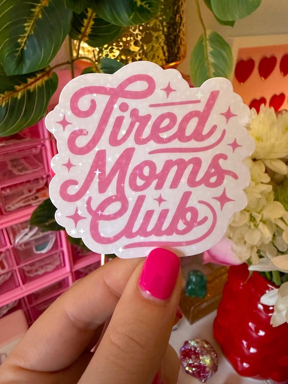 tired moms club sticker / holographic / funny mom stickers / sassy mama stickers / mom stickers / mama stickers / stickers for moms