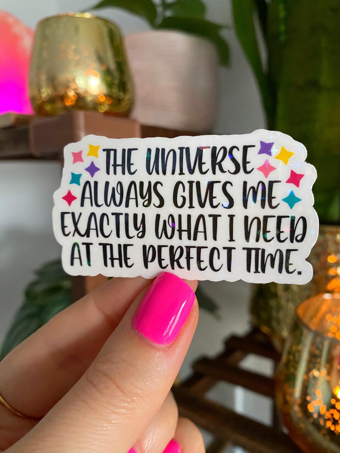Exactley Sticker The Universe Always Gives Me Exactly What I Need at the Perfect Time ...