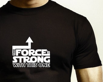 The FORCE is Strong with this one - Funny Humor STAR WARS inspired Tee Tshirt