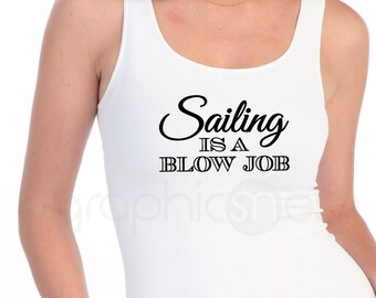 Tank Top "SAILING is a BLOW JOB"  Ladies Racerback Typography Shirt - humor