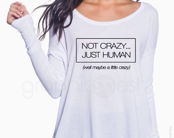 Ladies Flowy Long-Sleeve T-shirt "Not crazy just human (well maybe a little crazy)" Funny humor cool shirt - Fun gift idea