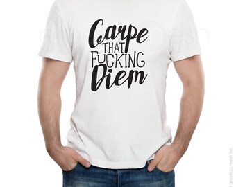 T-shirt "CARPE that fu**ing DIEM" Funny Tee Humor shirt to inspire