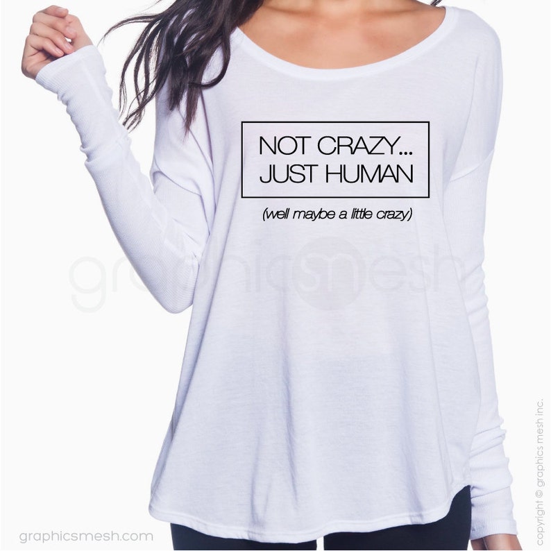 Ladies Flowy Long-Sleeve T-shirt Not crazy just human well maybe a little crazy Funny humor cool shirt Fun gift idea image 1