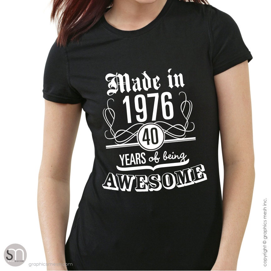 MADE IN 1976 40 Years of Being Awesome T-shirt Birthday Year