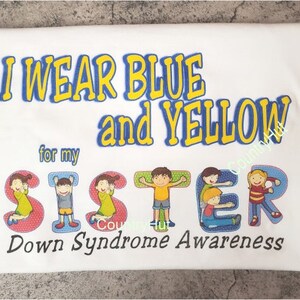 T-shirt - DOWN SYNDROME awareness - I Wear Blue and Yellow for my SISTER