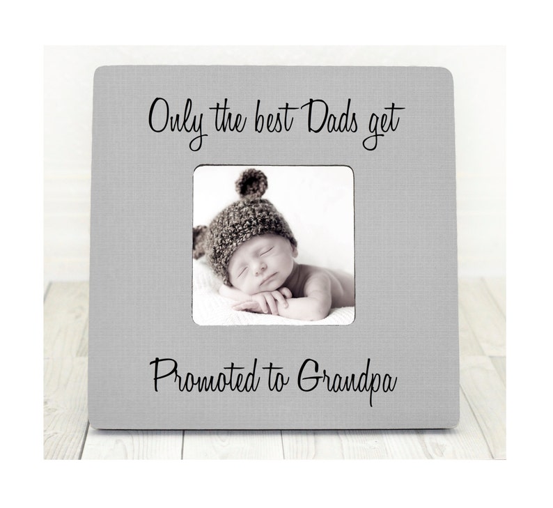 Only The Best Dads Get Promoted To Grandpa Frame Dad Image 0