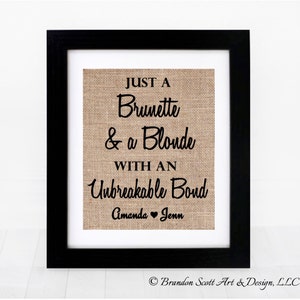 Brunette and A Blonde Best Friend Bond, Burlap Print, Best Friends, Best Friend Gift, Every Brunette Needs, Bridesmaid Gift Maid of Honor