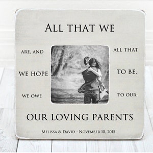 Parents Dad Gift Wedding Gift Brides Grooms Parents Picture Frame Thank You Gift All That We Are Or Hope To Be We Owe To Our Loving Parents