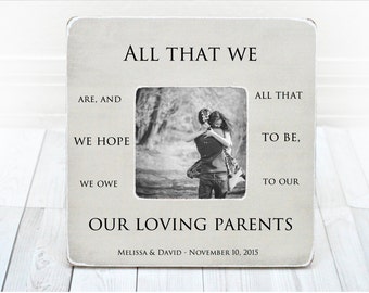 Parents Dad Gift Wedding Gift Brides Grooms Parents Picture Frame Thank You Gift All That We Are Or Hope To Be We Owe To Our Loving Parents