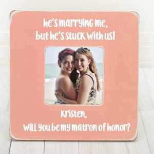Matron of Honor Gift Personalized Maid of Honor Picture Frame Sister Gift Will You Be My Matron of Honor Bridesmaid Gift Bridesmaids Frame