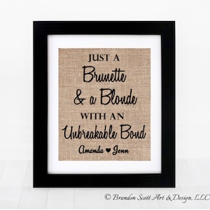 Brunette and A Blonde Best Friend Bond, Burlap Print, Best Friends, Best Friend Gift, Every Brunette Needs, Bridesmaid Gift Maid of Honor