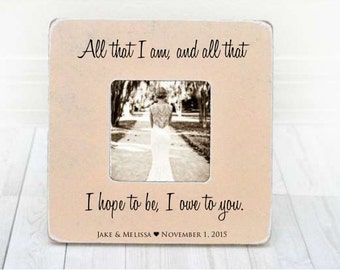 Wedding Gift for Parents Personalized Wedding Frame All That I Am & All That I Hope to Be I Owe to You Our Loving Parents