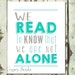 PRINTABLE ART We Read To Know That We Are Not Alone. Reading Quote CS Lewis Quote. Nicholson Quote. Classroom Decor. Teacher Gift. Wall Art.