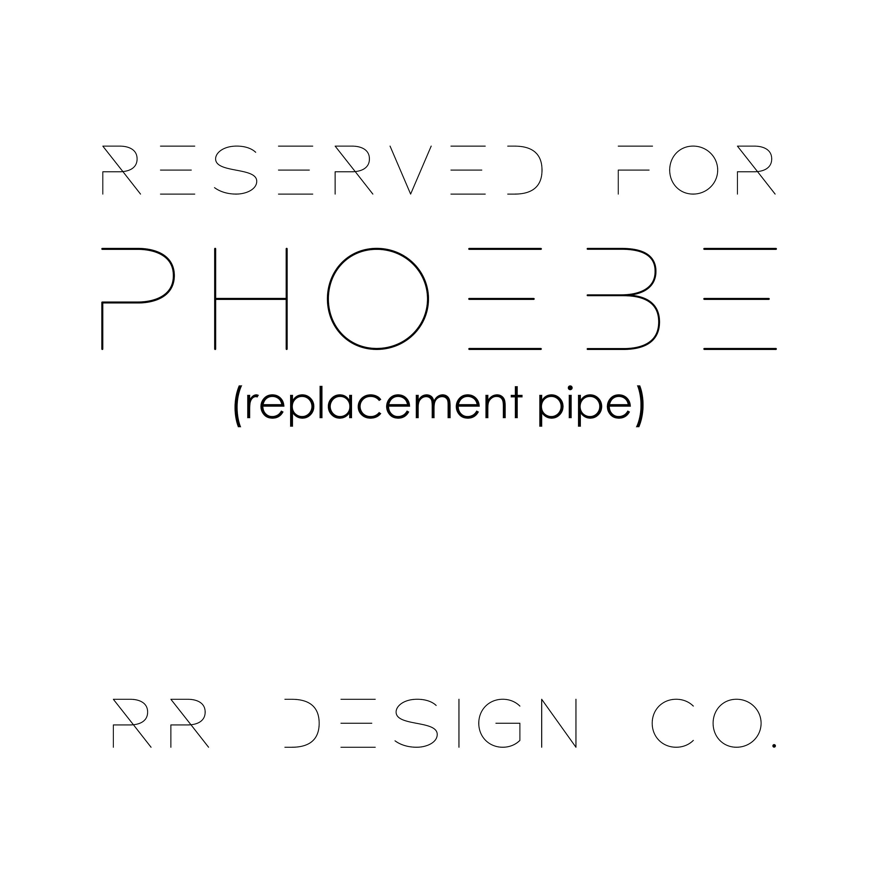 Replacement Pipe for Phoebe