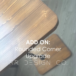ADD ON Rounded Corner Upgrade | Smooth, Hand Finished Edges for Your Rustic Revival Wooden Table | All Corners Rounded and Hand Carved