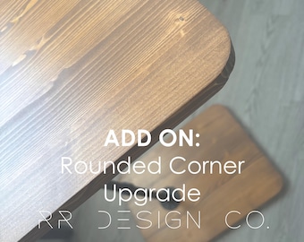 ADD ON Rounded Corner Upgrade | Smooth, Hand Finished Edges for Your Rustic Revival Wooden Table | All Corners Rounded and Hand Carved