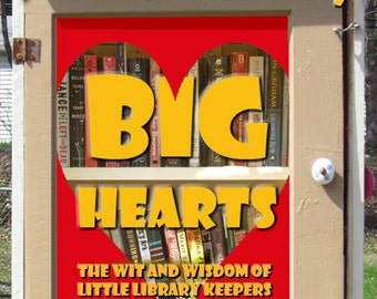 Little Libraries, Big Hearts: The Wit and Wisdom of Little Library Keepers Book