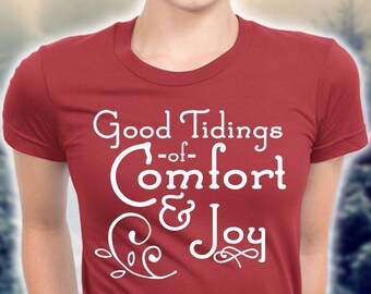 Christmas Shirt - Good Tidings of Comfort & Joy - Holiday shirt - different colors/styles available