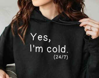 Yes I'm Cold Hoodie, Funny Sweater, Cold Weather, Funny I'm Cold Hooded Sweatshirt, Funny Gift, Sweater Weather, Fall