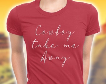 Cowboy Take Me Away shirt, wild west shirt, country western shirt, southern shirt