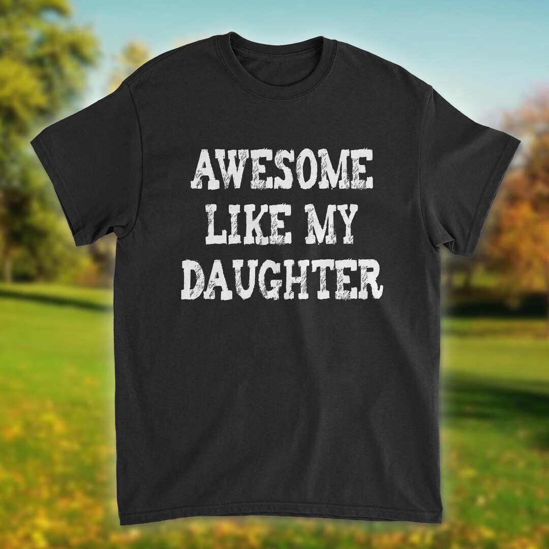 Funny Shirt for Dads Awesome Like My Daughter Fathers Day Gift Gift
