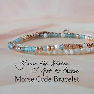 Apatite Morse Code Bracelet Best Friend Gift You&#39;re The Sister I Got to Choose Bracelet Friendship Bracelet BFF Birthday Gift Christmas Gift
